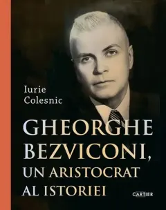Coperta cărții Gheorghe Bezviconi, un aristocrat al istoriei
