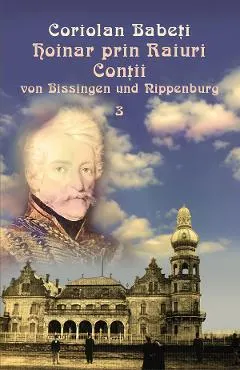 Coperta cărții Hoinar prin Raiuri Vol.3: Contii von Bissingen und Nippenburg, 1818-1918