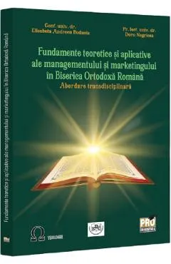 Coperta cărții Fundamente teoretice si aplicative ale managementului si marketingului in Biserica Ortodoxa Romana - Elisabeta Andreea Budacia, Doru Negricea