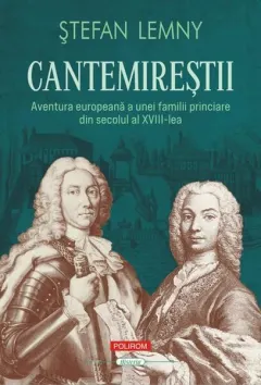 Coperta cărții Cantemirestii. Aventura europeana a unei familii princiare din secolul al XVIII-lea