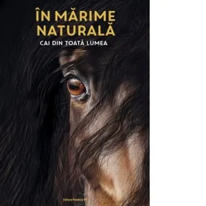Coperta cărții In marime naturala. Cai din toata lumea
