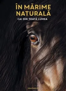 Coperta cărții In marime naturala. Cai din toata lumea