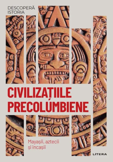 Coperta cărții Civilizatiile precolumbiene. Mayasii, aztecii si incasii. Vol. 18. Descopera istoria