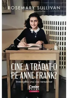 Coperta cărții Cine a tradat-o pe Anne Frank? Investigatia unui caz nerezolvat