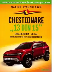 Coperta cărții Chestionare 13 din 15. Legislatie rutiera + Intrebari pentru restituirea permisului de conducere