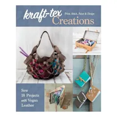 Coperta cărții Kraft-Tex Creations: Sew 18 Projects with Vegan Leather; Print, Stitch, Paint & Design