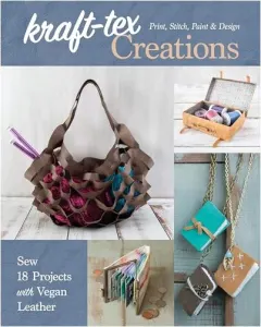 Coperta cărții Kraft-Tex Creations: Sew 18 Projects with Vegan Leather; Print, Stitch, Paint & Design