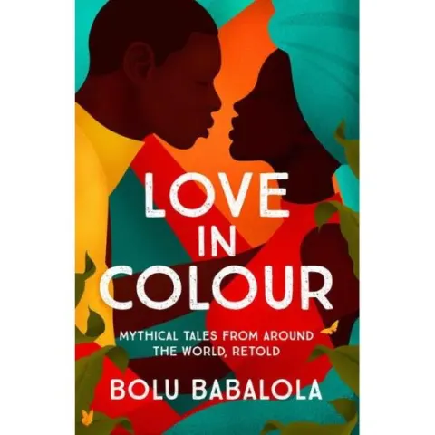 Coperta cărții Love in Colour: Myhtical Tales From Around the World, Retold