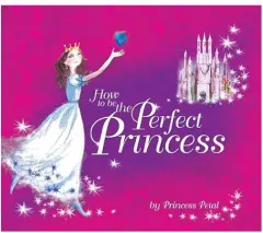 Coperta cărții How to Be the Perfect Princess