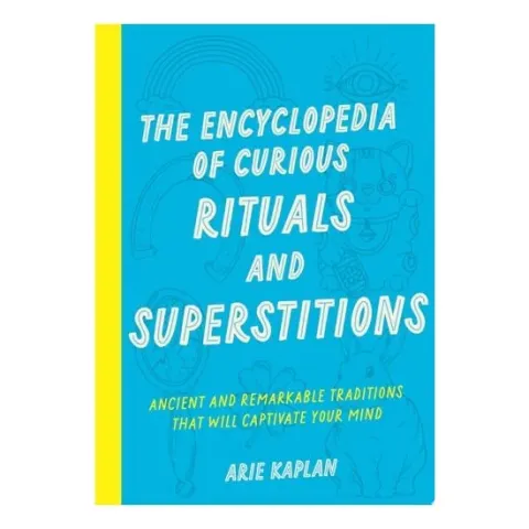 Coperta cărții The Encyclopedia of Curious Rituals and Superstitions Ancient and Remarkable Traditions That Will Captivate Your Mind