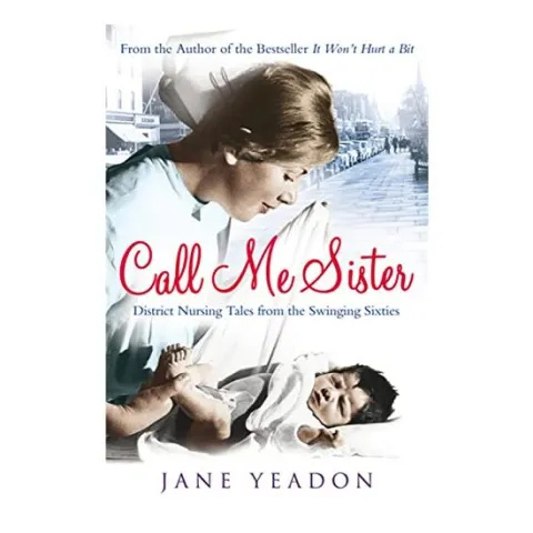 Coperta cărții Call Me Sister: District Nursing Tales from the Swinging Sixties