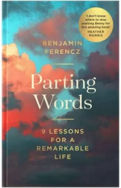 Coperta cărții Parting Words 9 Lessons for a Remarkable Life, Benjamin Ferencz