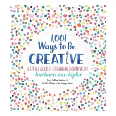 Coperta cărții 1,001 Ways to Be Creative, Barbara Ann Kipfer