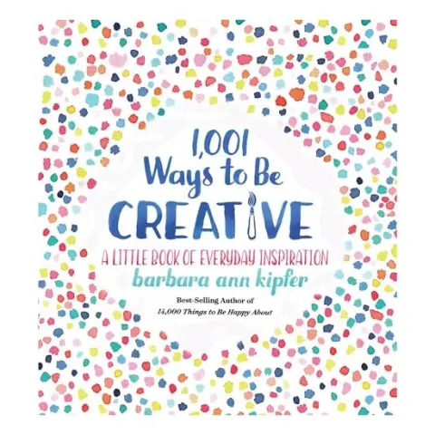 Coperta cărții 1,001 Ways to Be Creative, Barbara Ann Kipfer