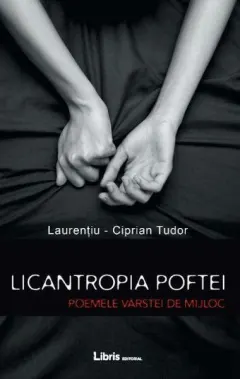 Coperta cărții Licantropia poftei. Poemele vârstei de mijloc
