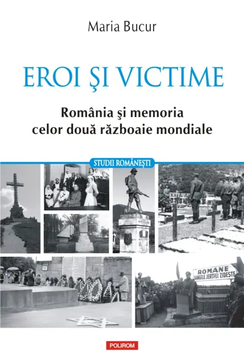 Coperta cărții Eroi și victime. România și memoria celor două războaie mondiale