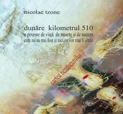 Coperta cărții Dunăre kilometrul 510/ O poveste de viață de moarte și de naștere/ Cum nu au mai fost și nici nu vor mai fi altele/ Cartea nenăscutului