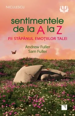 Coperta cărții Sentimentele de la A la Z. Fii stăpânul emoțiilor tale!