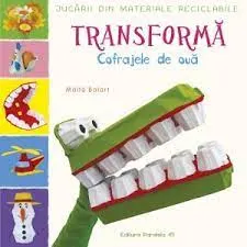 Coperta cărții Jucarii din materiale reciclabile. Transforma cofrajele de oua