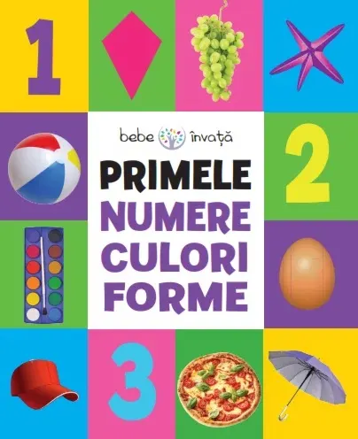 Coperta cărții Bebe învață. Primele numere, culori, forme