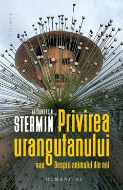 Coperta cărții Privirea urangutanului sau Despre animalul din noi