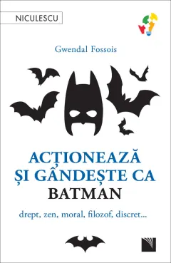Coperta cărții Acționează și gândește ca BATMAN. Drept, zen, moral, filozof, discret...