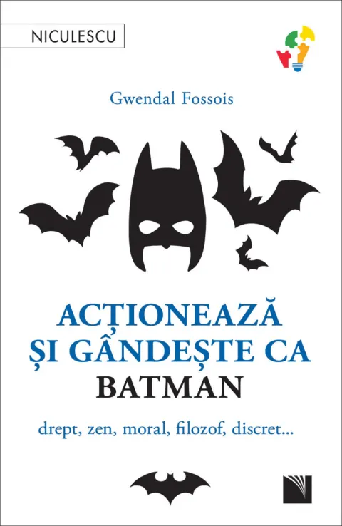 Coperta cărții Acționează și gândește ca BATMAN. Drept, zen, moral, filozof, discret...