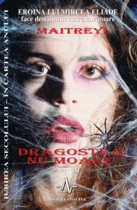 Coperta cărții Dragostea nu moare - Maitreyi (eroina lui Mircea Eliade face destainuiri cutremuratoare)