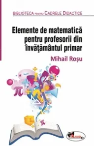 Coperta cărții Elemente de matematica pentru profesorii din invatamantul primar. Editia a 2-a, revizuita
