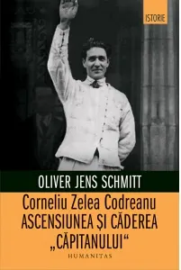 Coperta cărții Corneliu Zelea Codreanu. Ascensiunea si caderea Capitanului