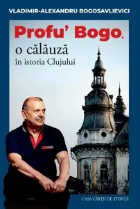 Coperta cărții Profu&’ Bogo, o calauza in istoria Clujului