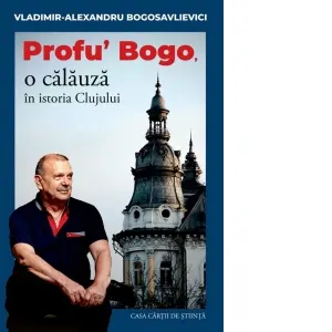Coperta cărții Profu&’ Bogo, o calauza in istoria Clujului