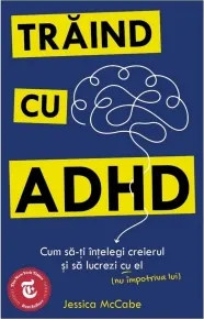 Coperta cărții Traind cu ADHD. Cum sa-ti intelegi creierul si sa lucrezi cu el (nu impotriva lui)