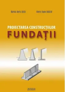 Coperta cărții Proiectarea constructiilor. Fundatii. P1- eforturi, tasari, epuismente, sprijiniri