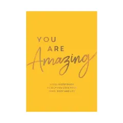 Coperta cărții You are amazing: a feel-good guide to help you love your mind, body and life