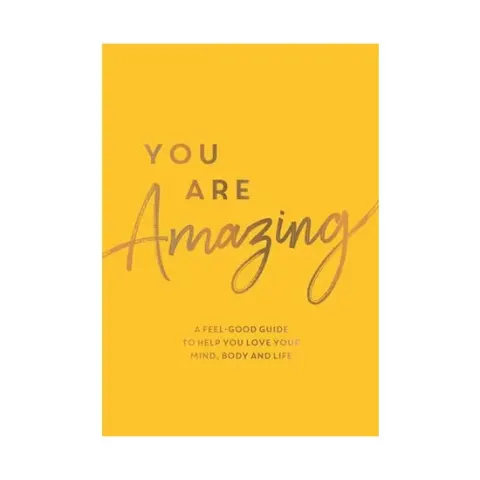 Coperta cărții You are amazing: a feel-good guide to help you love your mind, body and life