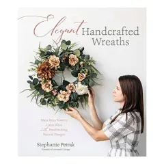 Coperta cărții Elegant handcrafted wreaths: make faux flowers come alive with breathtaking, natural designs