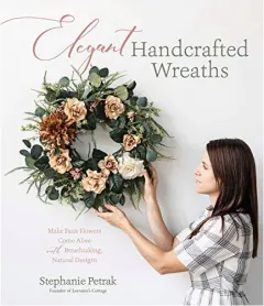 Coperta cărții Elegant handcrafted wreaths: make faux flowers come alive with breathtaking, natural designs