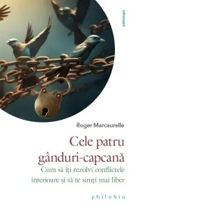 Coperta cărții Cele patru ganduri-capcana. Cum sa iti rezolvi conflictele interioare si sa te simti mai liber