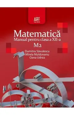 Coperta cărții Matematica M2 - Clasa 12 - Manual - Dumitru Savulescu, Mirela Moldoveanu, Oana Udrea