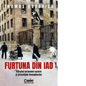 Coperta cărții Furtuna din iad. Sfarsitul Germaniei naziste si atrocitatile invingatorilor