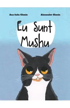 Coperta cărții Eu sunt Mushu - Ana-Iulia Glonin, Alexander Glonin
