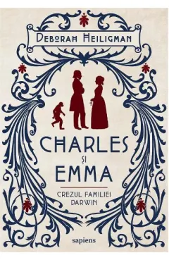 Coperta cărții Charles si Emma. Crezul familiei Darwin