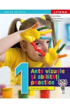 Coperta cărții Arte vizuale si abilitati practice - Clasa 1 - Caiet de activitati - Cristina Rizea, Daniela Stoicescu, Ioana Stoicescu