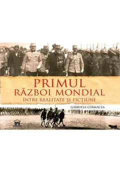 Coperta cărții Primul Razboi Mondial - Intre realitate si fictiune