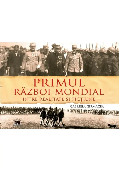Coperta cărții Primul Razboi Mondial - Intre realitate si fictiune