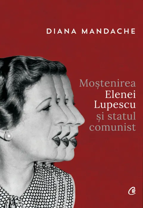Coperta cărții Moștenirea Elenei Lupescu și statul comunist
