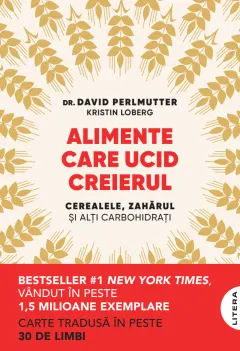 Coperta cărții Alimente care ucid creierul. Cerealele, zaharul si alti carbohidrati