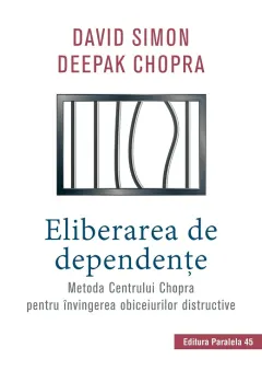 Coperta cărții Eliberarea de dependențe. Metoda Centrului Chopra pentru învingerea obiceiurilor distructive