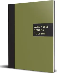 Coperta cărții Asta a spus Seneca. Tu ce spui?